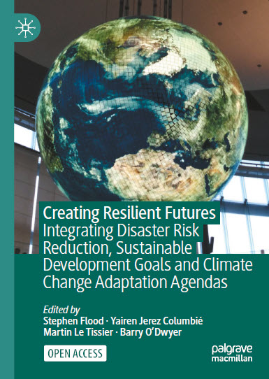 Creating Resilient Futures. Integrating Disaster Risk Reduction Sustainable Development Go